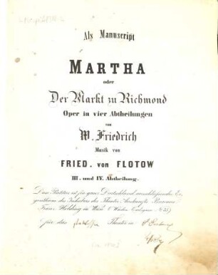 Martha oder Der Markt zu Richmond : Oper in vier Abtheilungen von W. Friedrich. [2], III. und IV. Abtheilung