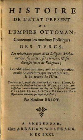 Histoire de l'etat présent de l'Empire Ottoman : contenant les maximes politiques des Turcs ... leur discipline militaire ...