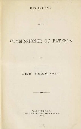 Decisions of the Commissioner of Patents and of the United States courts in patent and trade-mark and copyright cases : comp. from vols. ..., incl., of the official gazette of the U.S. Patent Office during the year ..., 1877