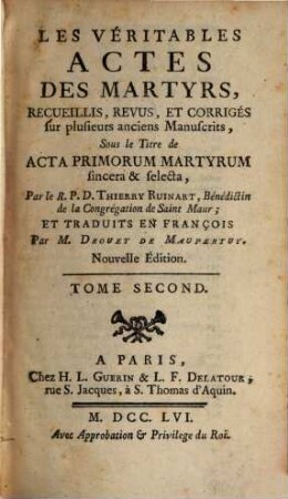 Les véritables Actes des Martyrs : recueillis, revus et corrigés sur plusieurs anciens manuscrits, sous le titre de Acta primorum martyrum sincera vi selecta, 2