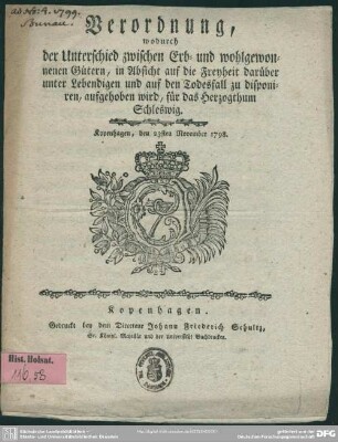 Verordnung, wodurch der Unterschied zwischen Erb- und wohlgewonnenen Gütern, in Absicht auf die Freyheit darüber unter Lebendigen und auf den Todesfall zu disponieren, aufgehoben wird, für das Herzogthum Schleswig