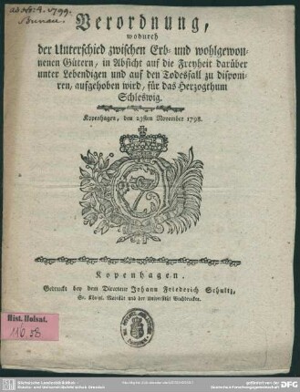 Verordnung, wodurch der Unterschied zwischen Erb- und wohlgewonnenen Gütern, in Absicht auf die Freyheit darüber unter Lebendigen und auf den Todesfall zu disponieren, aufgehoben wird, für das Herzogthum Schleswig
