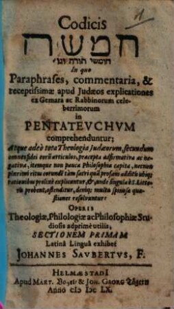Codex Ḥamiššā ḥūmšê tôrā we-g"o' In quo Paraphrases, commentaria, & receptissimae apud Iudaeos explicationes ex Gemara ac Rabbinorum celeberrimorum in Pentateuchum comprehenduntur ..., 1. Commentaria Rabbinica in pārās̆at Be-r"es̆"it sive Pentateuchi Sectionem Primam