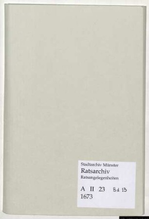 Ungeheftete Ratsprotokolle und Protokollauszüge, Bd. 13: 1673