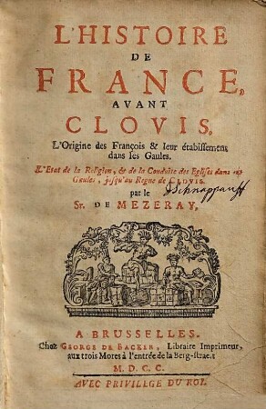 L' histoire de France avant Clovis : l'origine des François et leur établissement dans les Gaules ; l'état de la religion et de la conduite des églises dans les Gaules, jusqu'au règne de Clovis