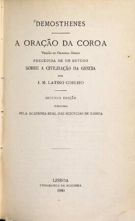 A Oração da Coroa : Versão do original grego precedida de um estudo sobre a civilisaçao da Grecia por J. M. Latino Coelho