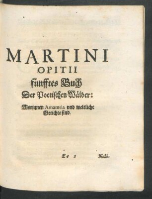Martini Opitii fünfftes Buch Der Poetischen Wälder: Worinnen Amatoria und weltliche Getichte sind.