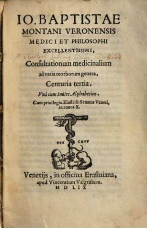 Io. Baptistae Montani Veronensis ... Consultationum medicinalium ad varia morborum genera Centuria tertia