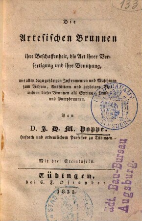 Die Artesischen Brunnen, ihre Beschaffenheit, die Art ihrer Verfertigung und ihre Benutzung : mit allen dazu gehörigen Instrumenten und Maschinen zum Bohren ... ; mit drei Steintafeln