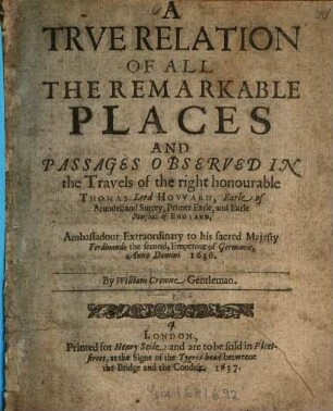 A true relation of all the remarkable places and passages observed in the travels of the right honourable Thomas Lord Howard