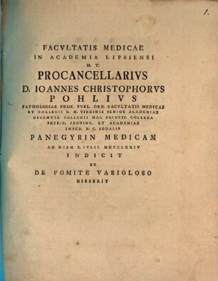 Facultatis medicae in academia Lipsiensi procancellarius D. Joannes Christophorus Pohlius ... panegyrin medicam indicit, et fomite varioloso disserit