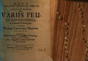 Collegium feudalis publici secundum methodum Schobellianam : Diss. II. de variis feudi divisionibus