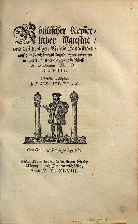 Römischer Keyserlicher Maiestat vnd deß heyligen Reichs Landtfriden : auff dem Reichßtag zu Augspurg declariert, erneüweret, auffgericht, vnnd beschlossen