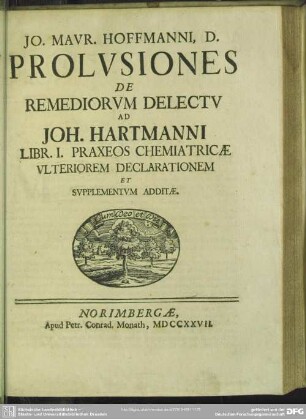 Jo. Maur. Hoffmanni, D. Prolusiones De Remediorum Delectu Ad Joh. Hartmanni Libr. I. Praxeos Chemiatricae Ulteriorum Declarationem Et Supplementum Additae
