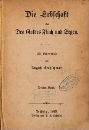 Die Erbschaft oder Des Goldes Fluch und Segen : Ein Lebensbild von August Kretzschmar. 3