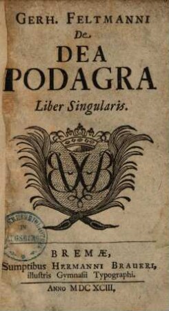Gerh. Feltmanni De Dea Podagra : Liber Singularis