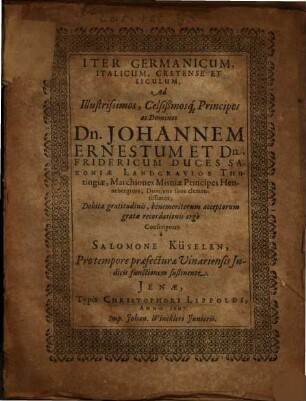 Iter Germanicum, Italicum, Cretense Et Siculum : Ad ... Dn. Johannem Ernestum Et Dn. Fridericum Duces Saxoniae ...