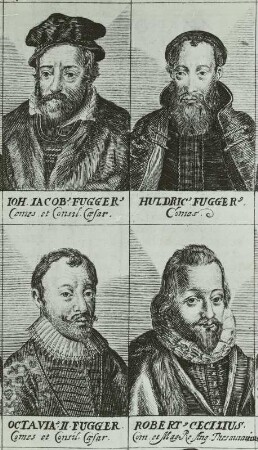 Johann Jakob Fugger, Huldreich Fugger, Oktavian Sekund Fugger & Robert Cecilius