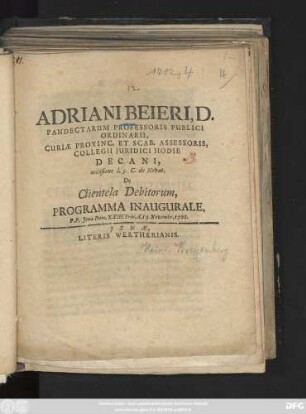 Adriani Beieri, D. Pandectarum Professoris Publici Ordinarii, Curiæ Provinc. Et Scab. Assessoris, Collegii Juridici Hodie Decani, occasione l. 3. C. de Novat. De Clientela Debitorum, Programma Inaugurale. P. P. Jenæ Dom. XXIII. Trin. d. 19. Novembr. 1702
