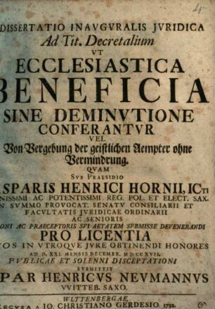 Dissertatio inavgvralis jvridica ad tit. decretalium vt ecclesiastica beneficia sine deminvtione conferantvr : = Vel Von Vergebung der geistlichen Aempter ohne Vermindrung