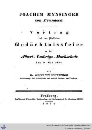 Joachim Mynsinger von Frundeck : Vortrag bei der jährlichen Gedächtnissfeier an der Albert-Ludwigs-Hochschule den 9. Mai 1834