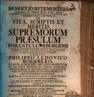 Henrici Jo. Bytemeisteri, L.A. Mag. Et Philos. D. In Acad. Iulia Commentarius Historicus De Vita, Scriptis Et Meritis Supremorum Praesulum In Ducatu Luneburgensi : Accedunt Mantissae Loco Epistolae Et Documenta Quoad Maximam Partem Inedita Hitoriam Ecclesiasticam Et Literariam Illorum Temporum Illustrantia