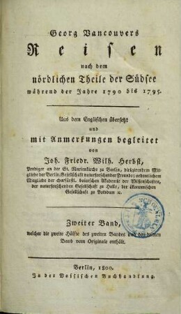 Georg Vancouvers Reisen nach dem nördlichen Theile der Südsee während der Jahre 1790 bis 1795, 2. Zweiter Band, welcher die zweite Hälfte des zweiten Bandes und den dritten Band vom Originale enthält