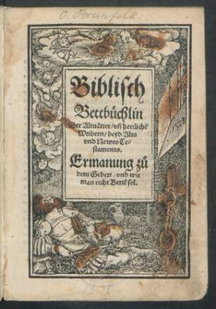 Biblisch || Bettbüchlin || Der Altuätter/ vñ herrlichẽ || Weibern, beyd Alts || vnd Newes Te=||staments || ... ||