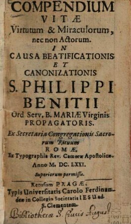 Compendium vitae virtutum & miraculorum, nec non actorum in causa beatificationis et canonizationis S. Philippi Benitii Ord. Serv. B. Mariae Virginis propugatoris