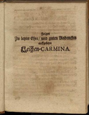 Folgen Zu letzter Ehr/ und guten Andencken auffgesetzte Leichen-Carmina.
