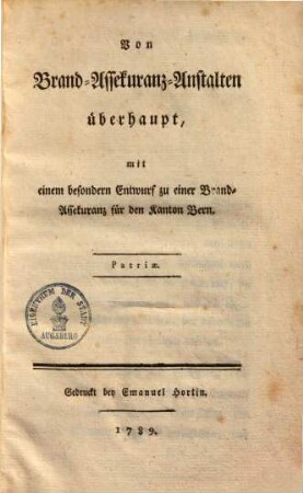 Von Brand-Assekuranz-Anstalten überhaupt : mit einem besondern Entwurf zu einer Brand-Assekuranz für den Kanton Bern