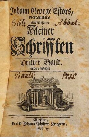 D. Johann Georg Estor, Hoch-Fürstl. Hessischen Raths und Profess. Jur. Ordin. auf der Universität Giessen. Auserlesene kleine Schrifften, Dritter Band