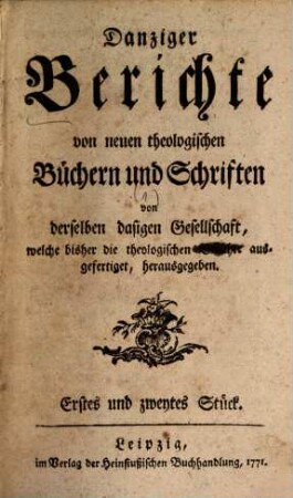 Danziger Berichte von neuen theologischen Büchern und Schriften. 1, 1 = Stück 1/10. 1771