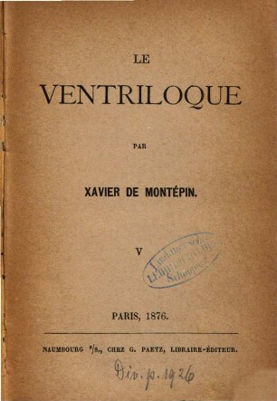 Le ventriloque : Par Xavier de Montépin, 5