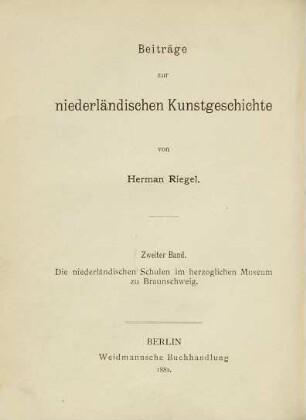 Beiträge zur niederländischen Kunstgeschichte, 2. Die niederländischen Schulen im herzoglichen Museum zu Braunschweig : mit 300 Künslerbezeichnungen im Holzschnitt