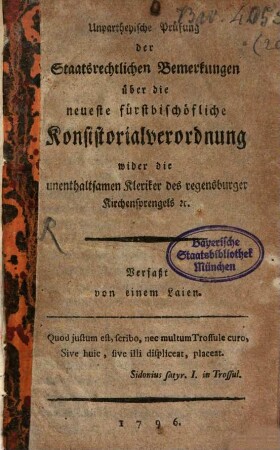 Unpartheyische Prüfung der Staatsrechtlichen Bemerkungen über die neueste bischöfliche Konsistorialverordnung wider die unenthaltsamen Kleriker des regensburger Kirchensprengels [et]c.