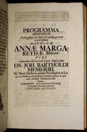 Programma Memoriae Nobilissimae ac omni virtutum genere ornatissimae Matronae Annae Margarethae Behrens/ Viri Admodum Reverendi atque Amplissimi Dn. Joh. Bartholdi Niemeieri ...