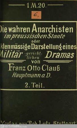 2: Die wahren Anarchisten im preußischen Staat oder aktenmäßige Darstellung eines militärgerichtlichen Dramas