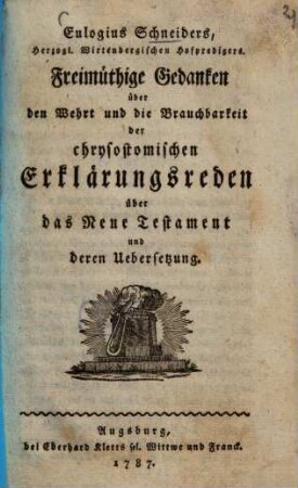 Freimüthige Gedanken über den Wehrt und die Brauchbarkeit der chrysostomischen Erklärungsreden über das Neue Testament und deren Übers.