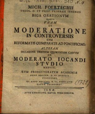 Mich. Foertschii ... Biga Orationvm Qvarvm Vnam De Moderatione In Controversiis Cvm Reformatis Comparate Ad Pontificias: Alteram Occasione Tristivm Qvorvndam Casvvm De Moderato Iocandi Stvdio Habvit