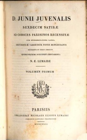 Sexdecim satirae : ad codices Parisinos recensitae cum interpret. lat. lectionum varietate notis Rupertianis excursibus et indice ... additamenta. Vol. 1 (1823)