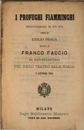 I profughi fiamminghi : melodramma in tre atti ; da rappresentarsi nel Regio Teatro alla Scala l'autunno 1863