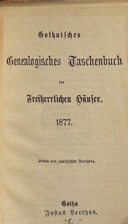 Gothaisches genealogisches Taschenbuch der freiherrlichen Häuser. 27, 27. 1877