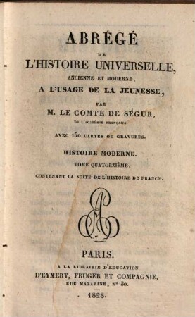 Abregé de l'histoire universelle, ancienne et moderne : à l'usage de la jeunesse, 39. Histoire moderne ; 14: contenant la suite de l'histoire de France