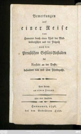 Heft 1: Bemerkungen auf einer Reise von Hannover durch einen Theil des Meklenburgschen und der Prignitz nach den Preußischen Gestüts-Anstalten bei Neustadt an der Dosse : besonders von und über Pferdezucht ; Drei Briefe an einen Freund ; Mit drei Kupfern