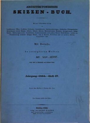 Architektonisches Skizzen-Buch : eine Sammlung von Landhäusern, Villen, ländlichen Gebäuden ... und andern kleinen Baulichkeiten, welche zur Verschönerung baulicher Anlagen dienen, und in Berlin, Potsdam, und an andern Orten ausgeführt sind ; mit Details. 25/38. 1865