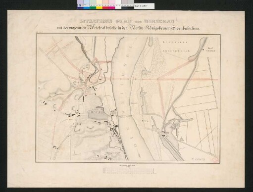 Situations Plan von Dirschau : mit der projectirten Weichselbrücke in der Berlin-Königsberger Eisenbahnlinie