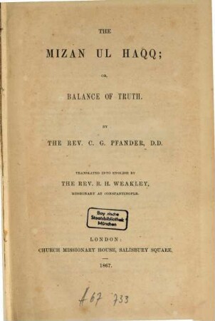 The Mizan ul haqq; or, Balance of truth : Transl. into Engl. by R. H. Weakley