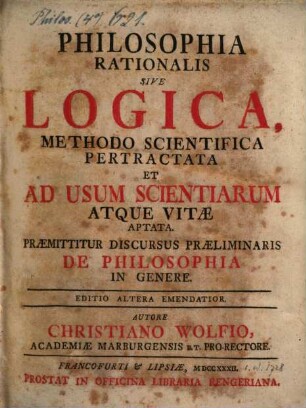 Philosophia Rationalis Sive Logica : Methodo Scientifica Pertractata Et Ad Usum Scientiarum Atque Vitae Aptata