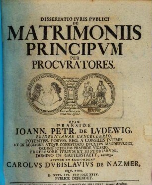 Dissertatio Ivris Pvblici De Matrimoniis Principvm Per Procvratores